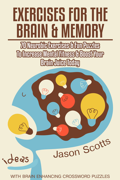 Exercises for the Brain and Memory : 70 Neurobic Exercises & FUN Puzzles to Increase Mental Fitness & Boost Your Brain Juice Today (With Crossword Puzzles)
Exercises for the Brain and Memory : 70 Neurobic Exercises & FUN Puzzles to Increase Mental Fitness & Boost Your Brain Juice Today (With Crossword Puzzles)