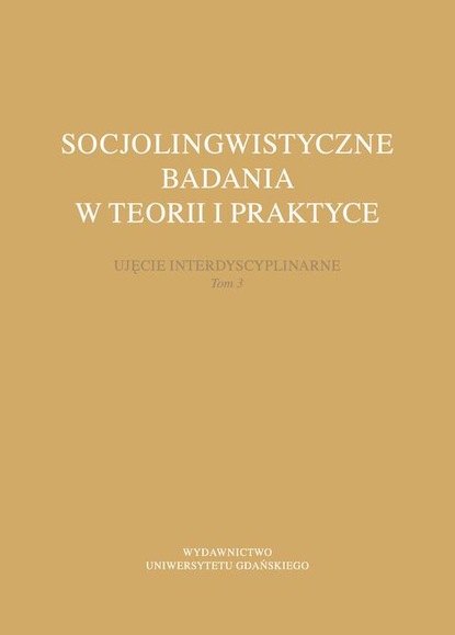 Socjolingwistyczne badania w teorii i praktyce. Ujęcie interdyscyplinarne. Tom 3
Socjolingwistyczne badania w teorii i praktyce. Ujęcie interdyscyplinarne. Tom 3