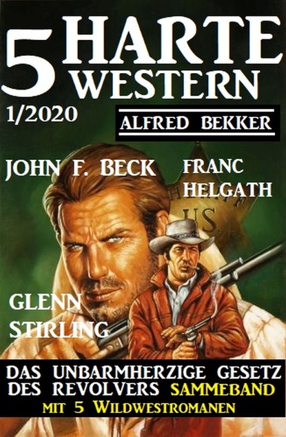 5 harte Western 1/2020: Das unbarmherzige Gesetz des Revolvers: Sammelband mit 5 Wildwestromanen
5 harte Western 1/2020: Das unbarmherzige Gesetz des Revolvers: Sammelband mit 5 Wildwestromanen