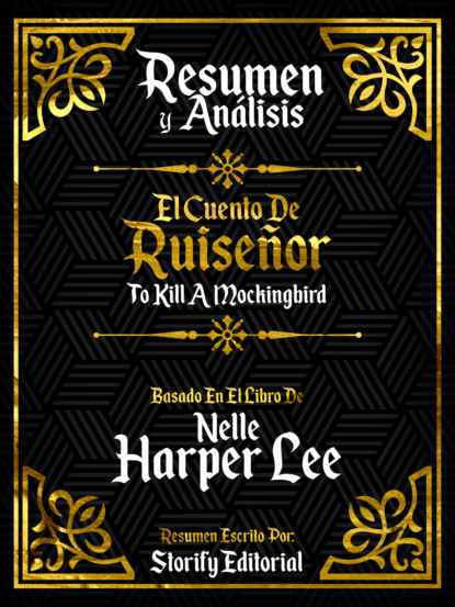Resumen Y Analisis: Matar A Un Ruiseñor (To Kill A Mockingbird) - Basado En El Libro De Nelle Harper Lee
Resumen Y Analisis: Matar A Un Ruiseñor (To Kill A Mockingbird) - Basado En El Libro De Nelle Harper Lee