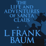 The Life and Adventures of Santa Claus (Unabridged)