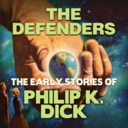 The Defenders - Early Stories of Philip K. Dick (Unabridged)