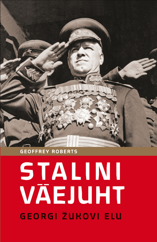 Geoffrey Roberts Stalini väejuht: Georgi Žukovi elu