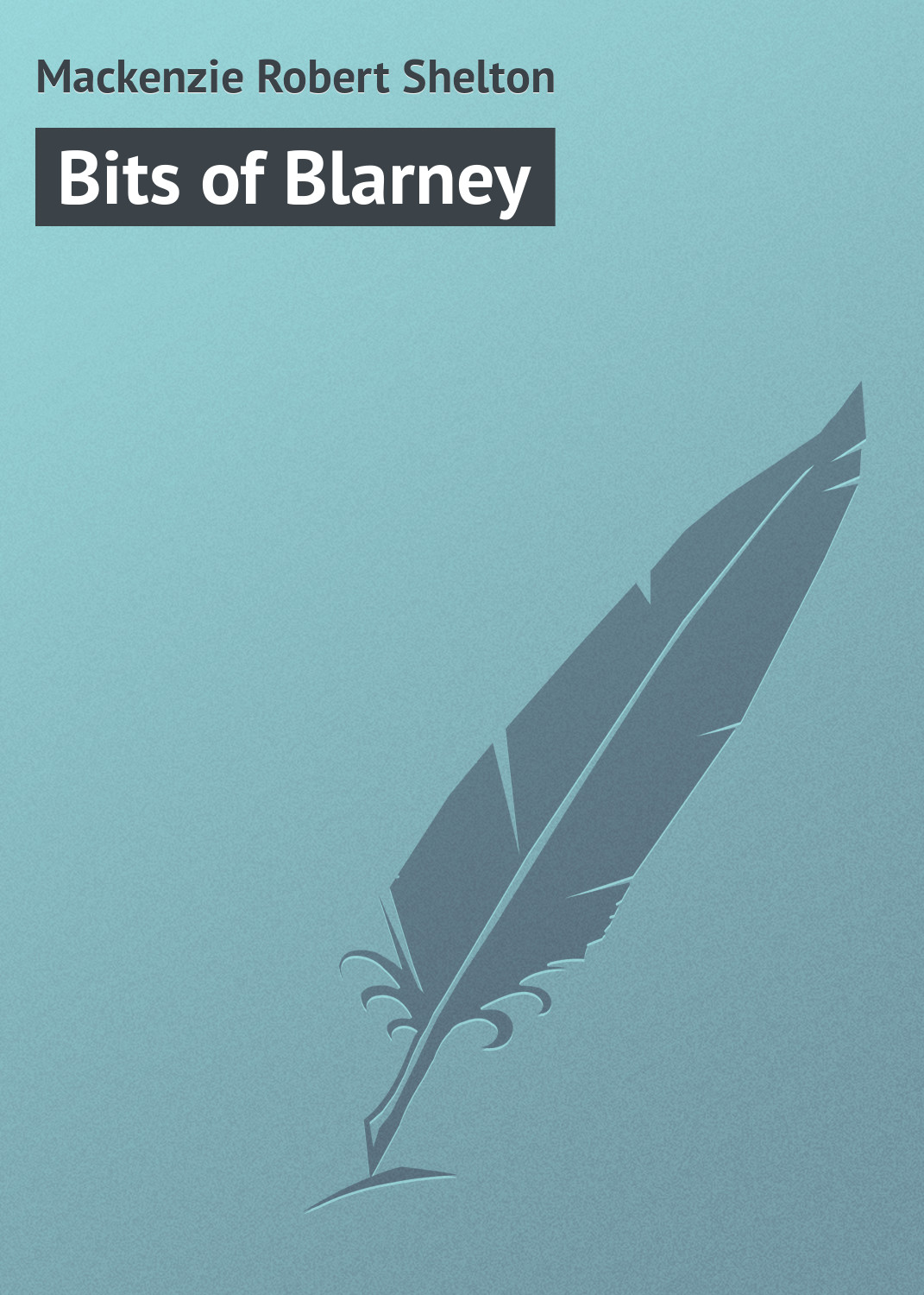 Книга Bits of Blarney из серии , созданная Robert Mackenzie, может относится к жанру Зарубежная классика, Зарубежный юмор. Стоимость электронной книги Bits of Blarney с идентификатором 23157507 составляет 5.99 руб.
