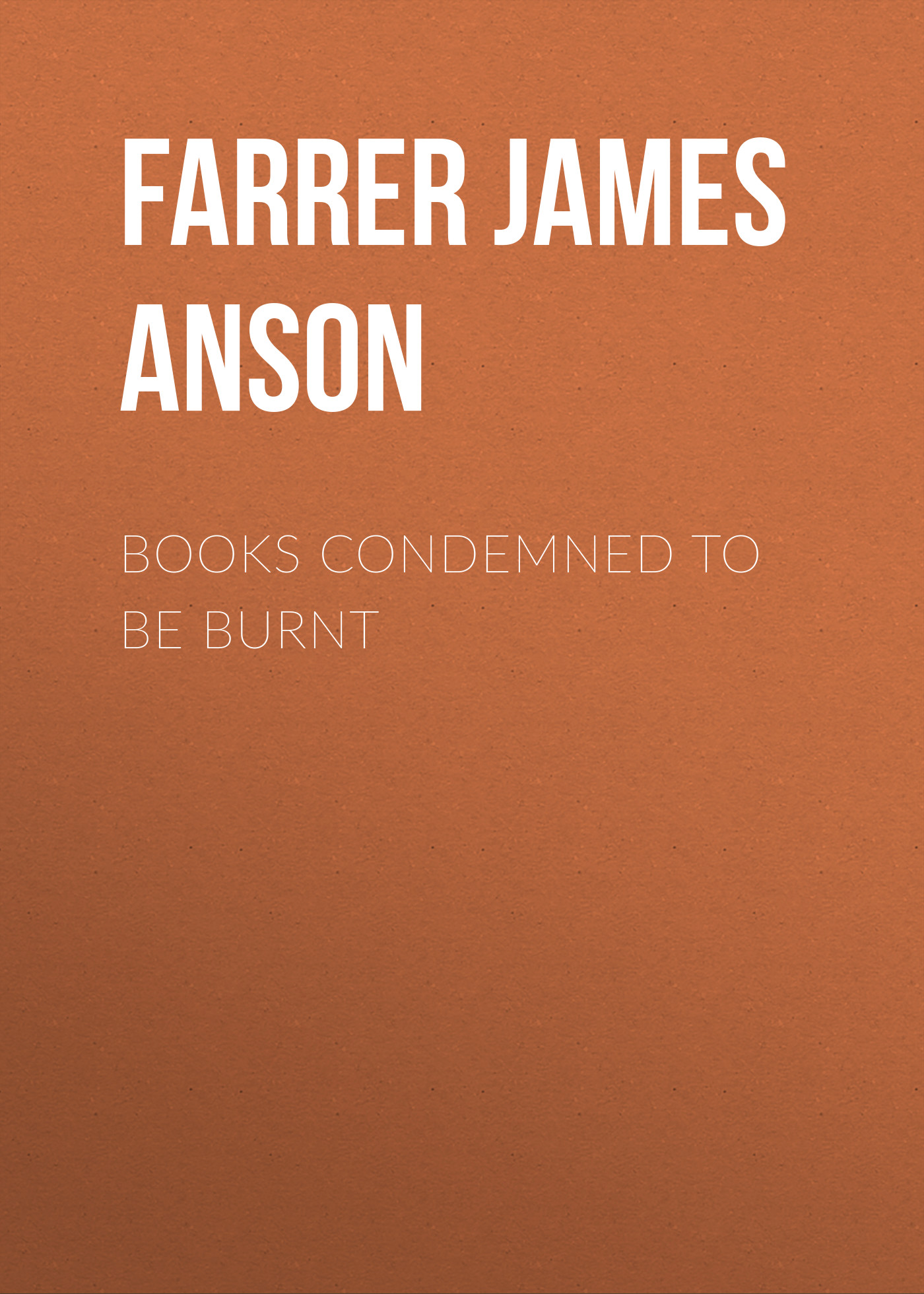 Farrer James Anson Books Condemned to be Burnt