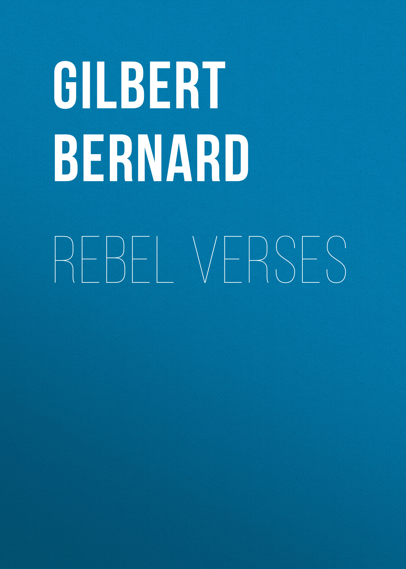 Gilbert Bernard Rebel Verses