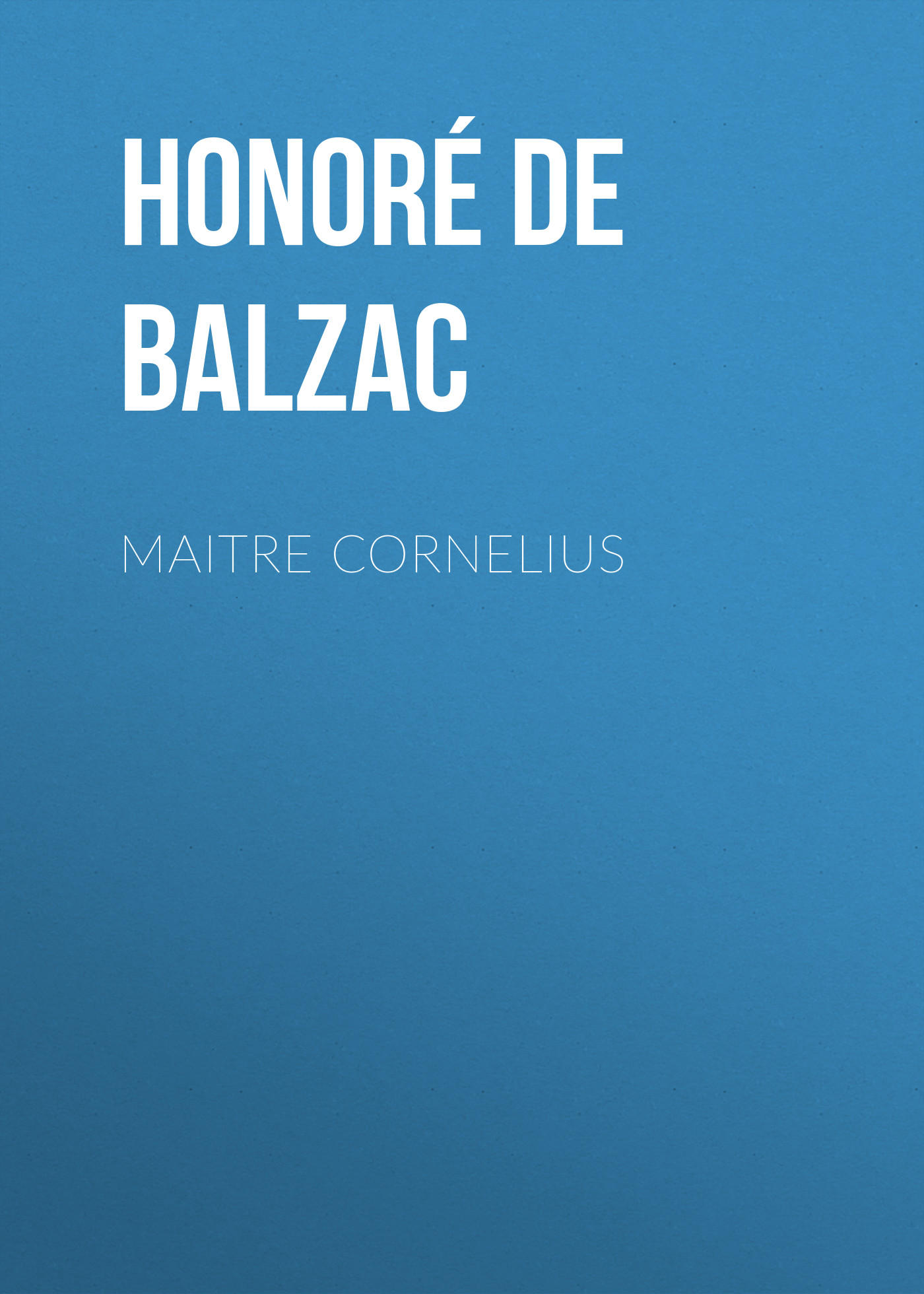 Книга Maitre Cornelius из серии , созданная Honoré Balzac, может относится к жанру Литература 19 века, Зарубежная старинная литература, Зарубежная классика. Стоимость электронной книги Maitre Cornelius с идентификатором 25020707 составляет 0 руб.