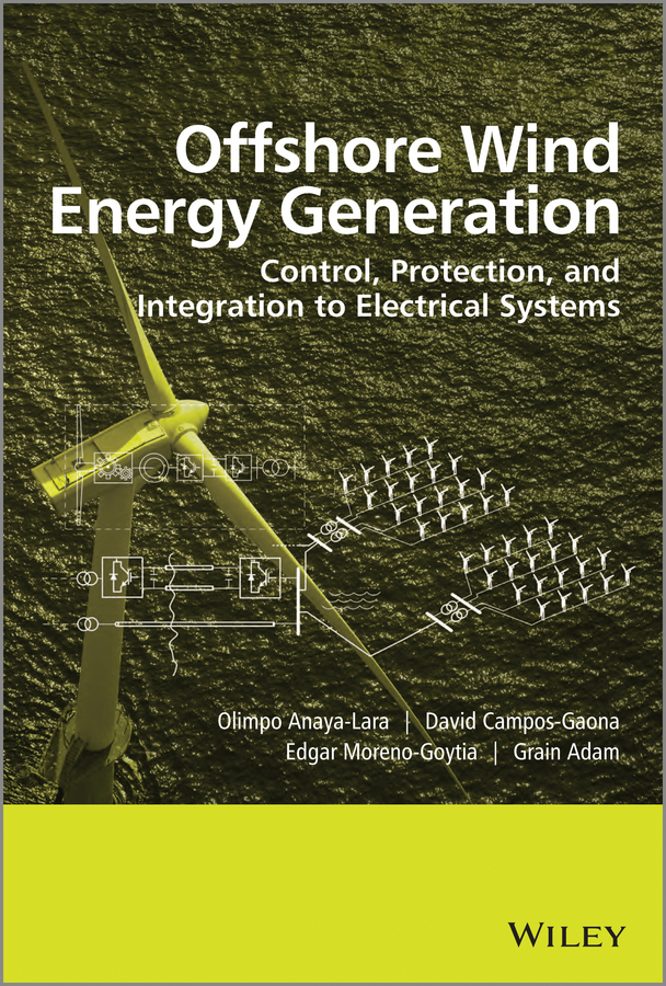 Olimpo Anaya-Lara Offshore Wind Energy Generation. Control, Protection, and Integration to Electrical Systems