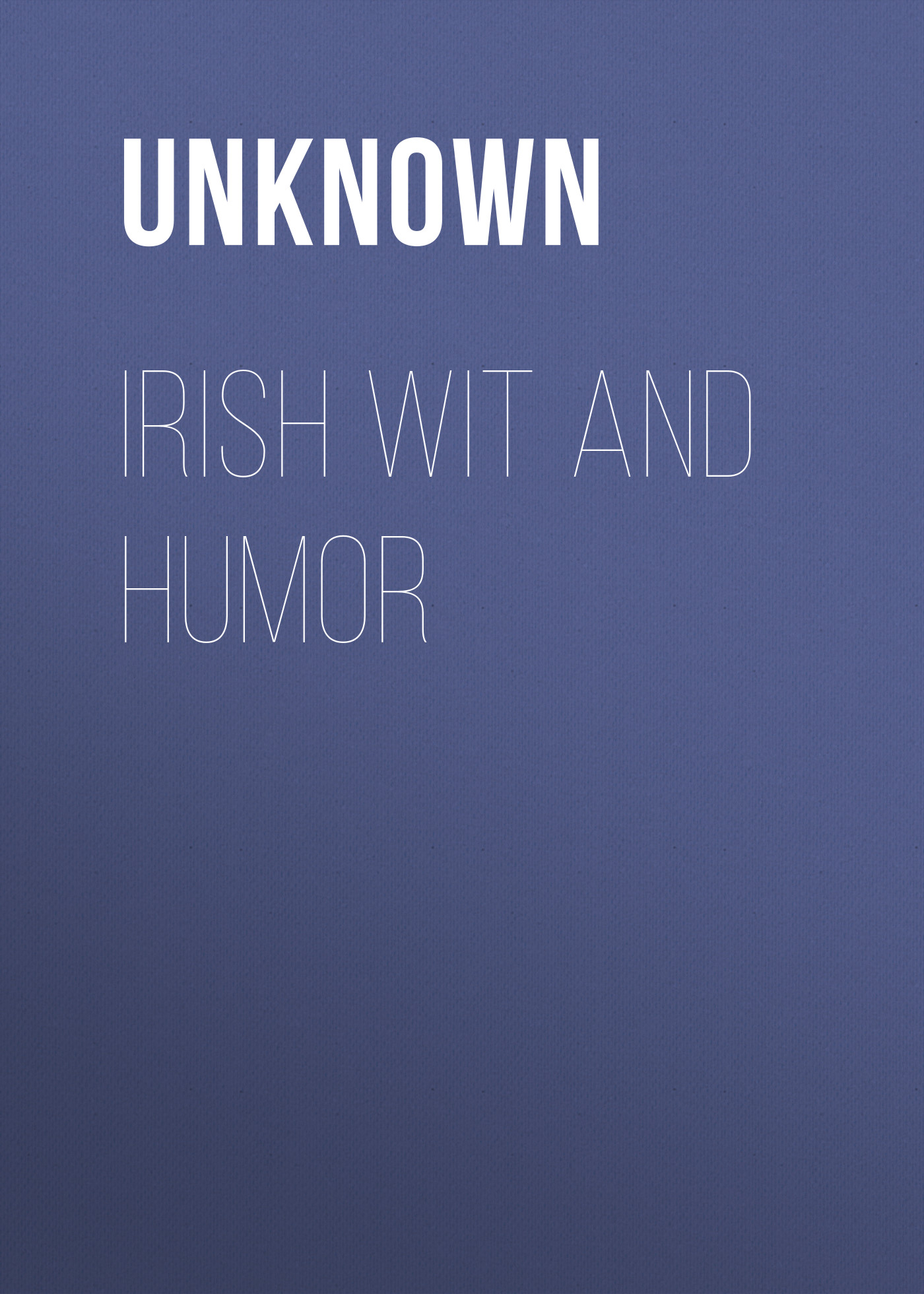 Unknown Irish Wit and Humor
