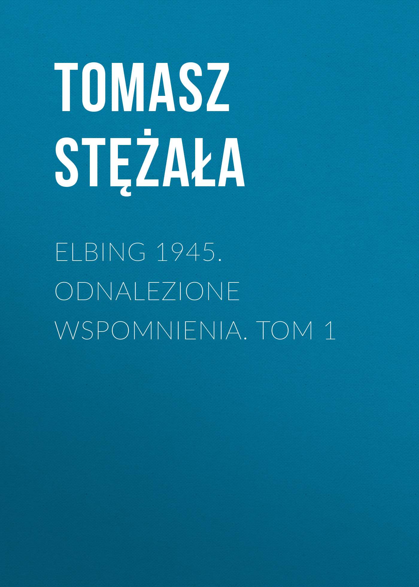 

Elbing 1945. Odnalezione wspomnienia. Tom 1