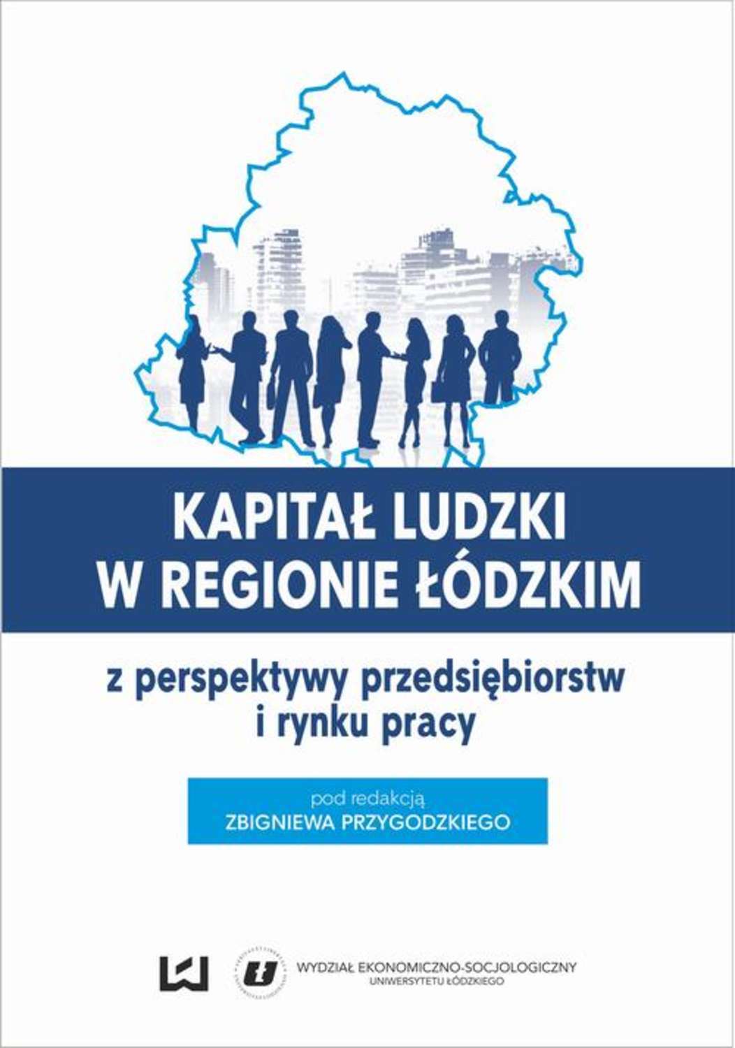 

Kapitał ludzki w regionie łódzkim z perspektywy przedsiębiorstw i rynku pracy