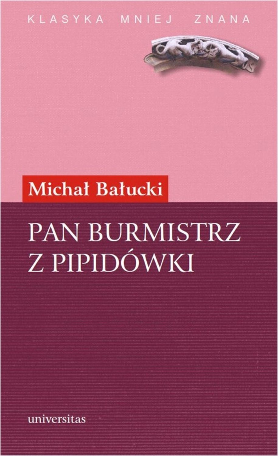 Pan Burmistrz z Pipidówki. Powieść z życia autonomicznego Galicji