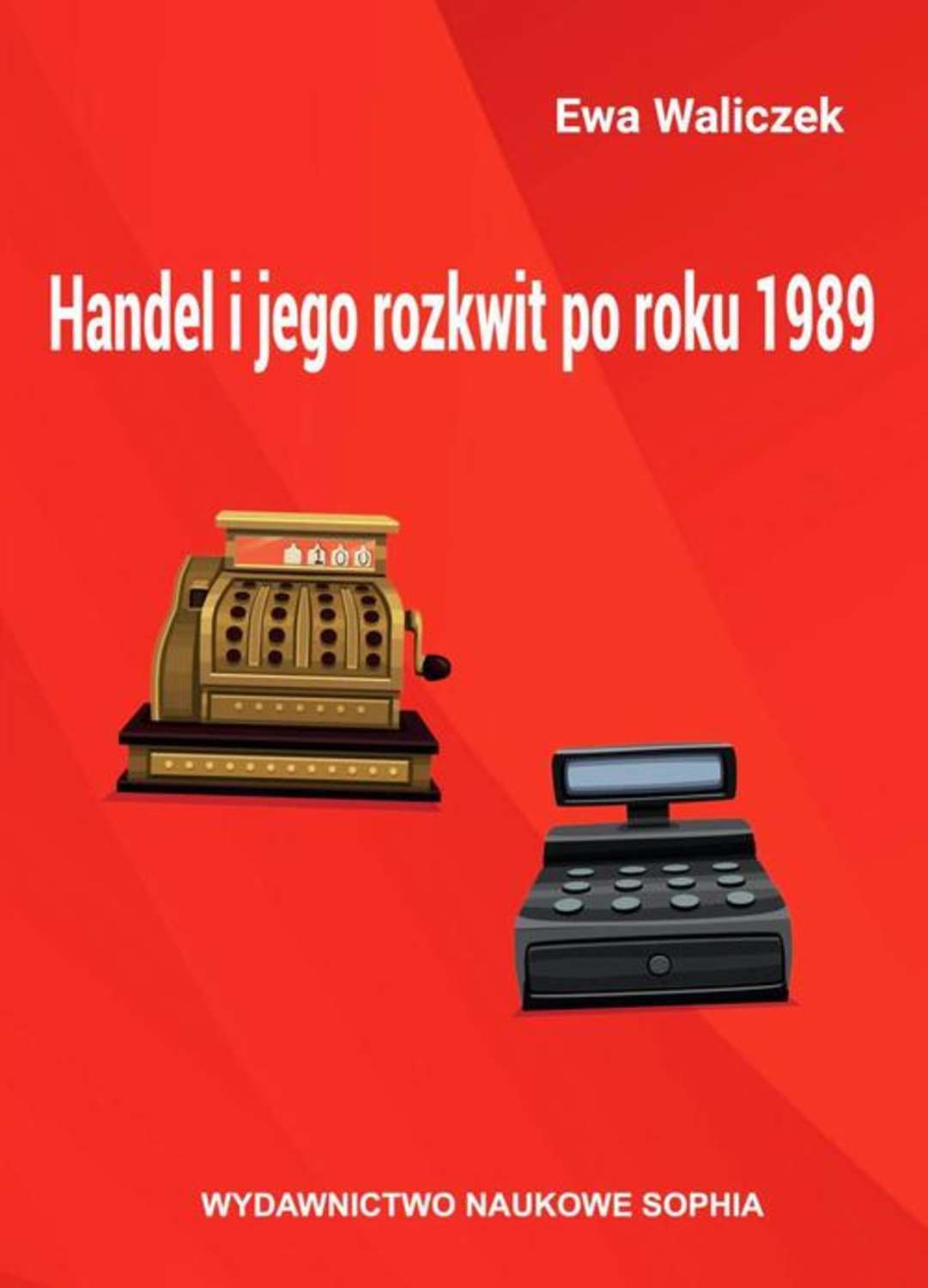 Ewa Waliczek Handel i jego rozkwit po roku 1989 ewa waliczek handel i jego rozkwit po roku 1989