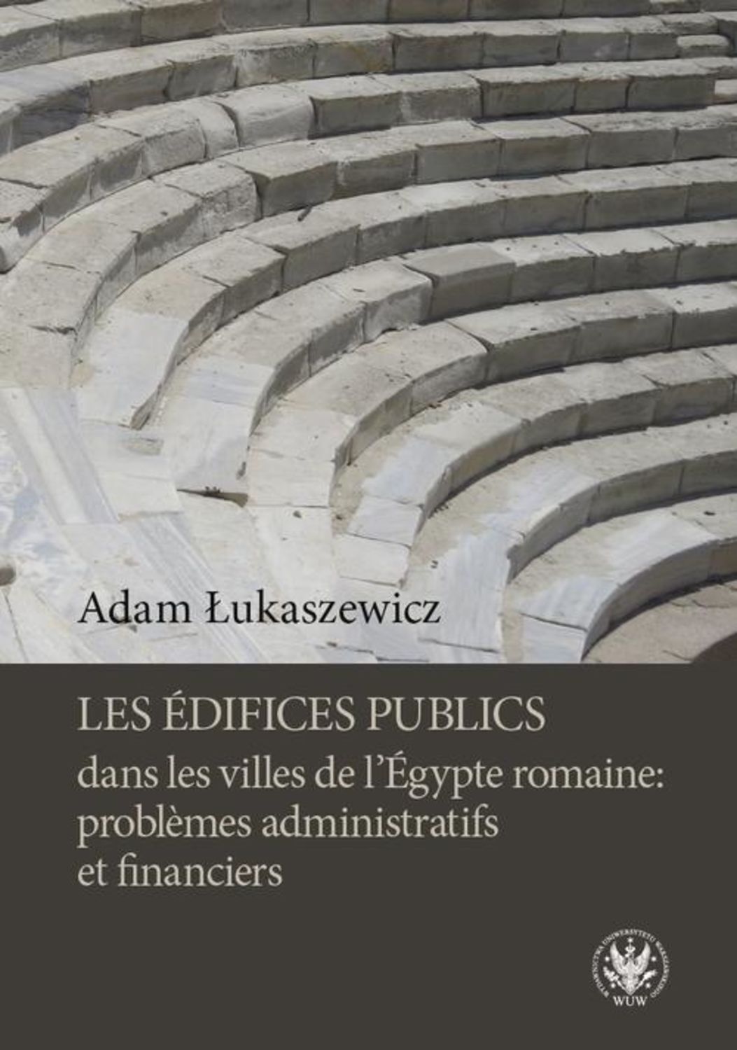 Adam Łukaszewicz Les édifices publics dans les villes de l'Égypte romaine: problemes administratifs et financiers networked publics