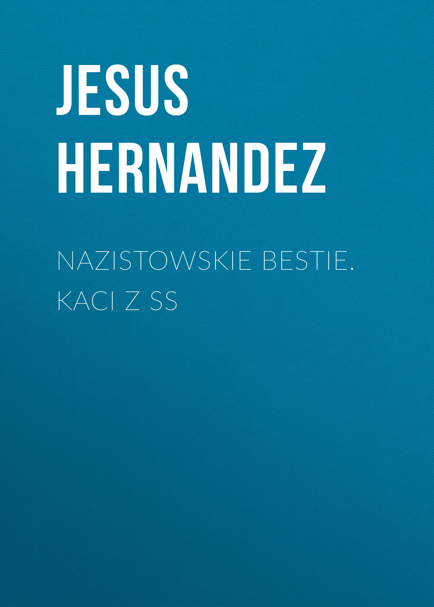 Nazistowskie bestie. Kaci z SS