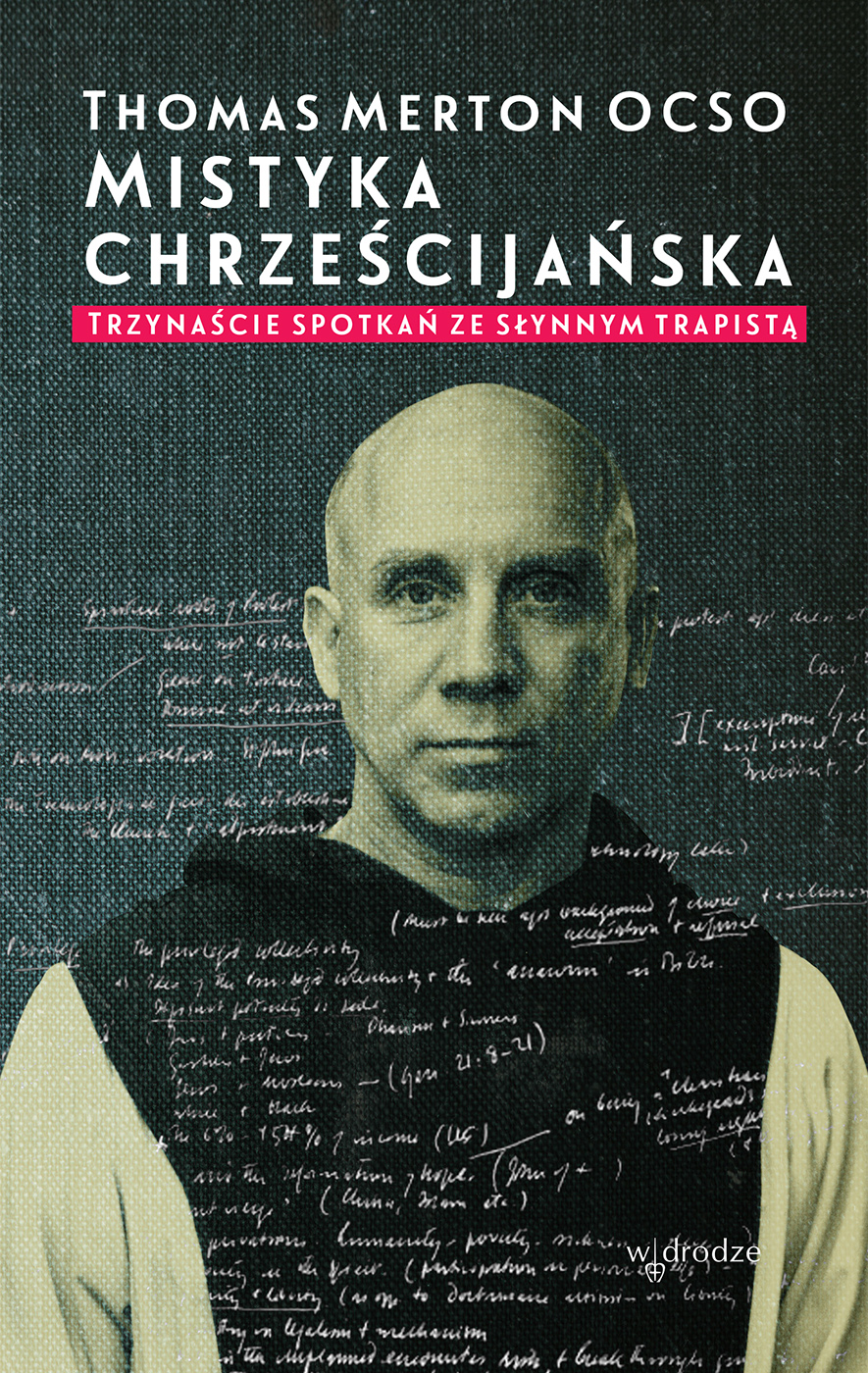 Thomas Merton OCSO Mistyka chrześcijańska. Trzynaście spotkań ze słynnym trapistą thomas merton in alaska