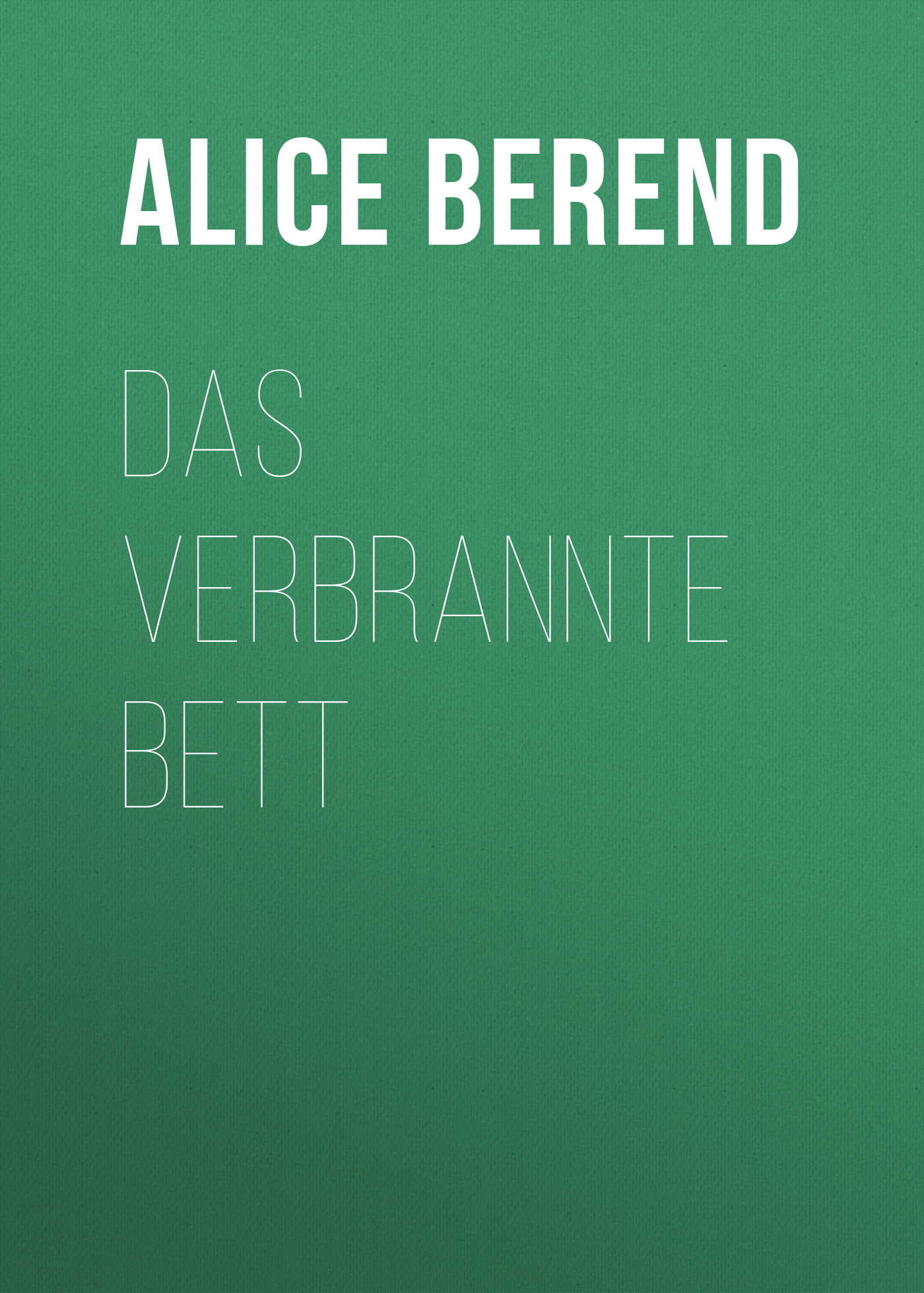 Книга Das verbrannte Bett из серии , созданная Alice Berend, может относится к жанру Зарубежная классика. Стоимость электронной книги Das verbrannte Bett с идентификатором 48632908 составляет 0 руб.
