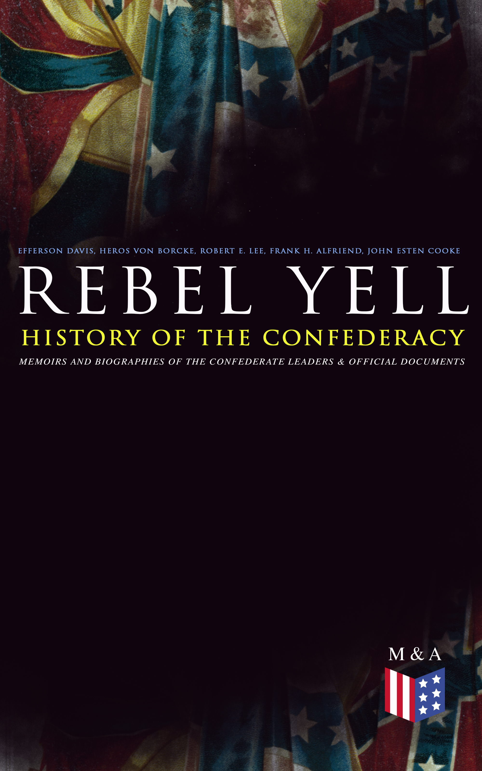 Robert E. Lee REBEL YELL: History of the Confederacy, Memoirs and Biographies of the Confederate Leaders & Official Documents leaders