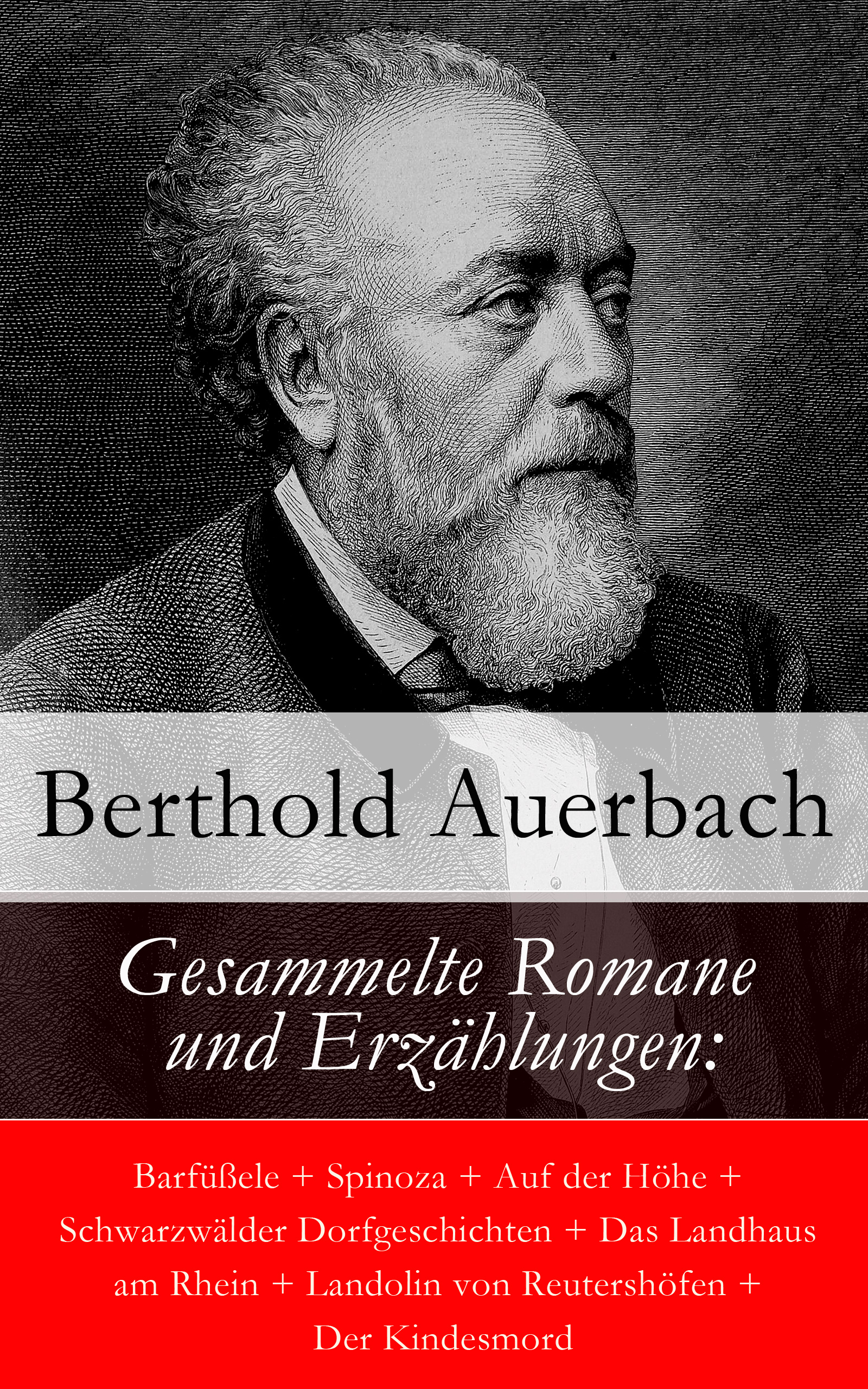 Gesammelte Romane und Erzählungen: Barfüßele + Spinoza + Auf der Höhe + Schwarzwälder Dorfgeschichten + Das Landhaus am Rhein + Landolin von Reutershöfen + Der Kindesmord