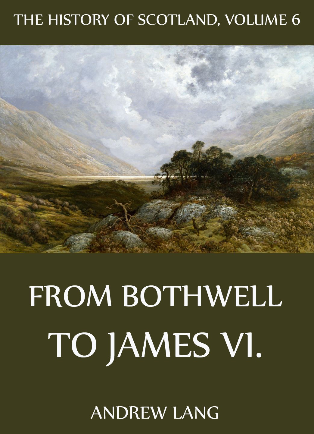 Andrew Lang The History Of Scotland - Volume 6: From Bothwell To James VI.