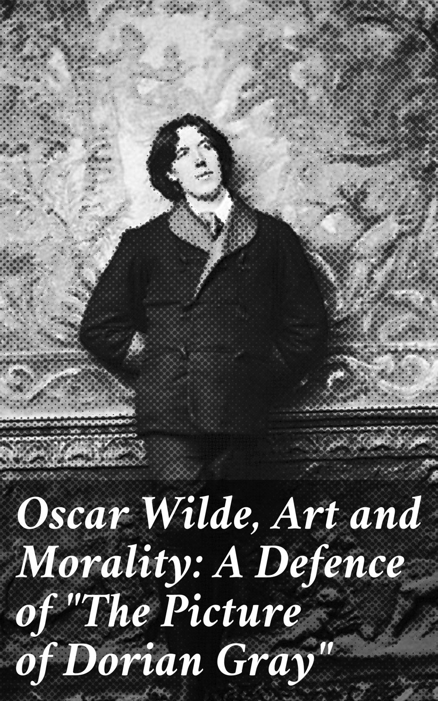 Various Oscar Wilde, Art and Morality: A Defence of The Picture of Dorian Gray merlin holland oscar wilde a life in letters