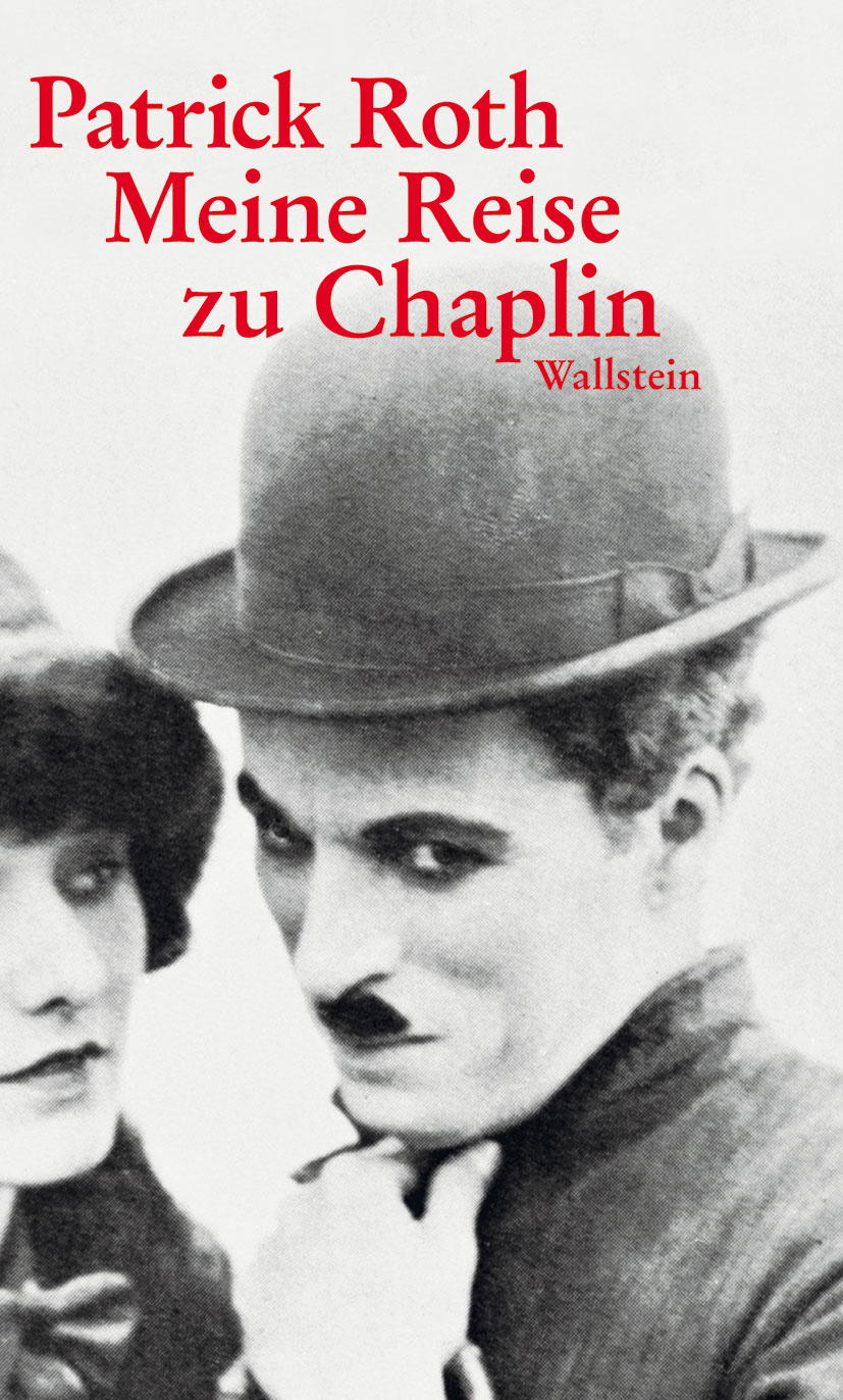 Patrick Roth Meine Reise zu Chaplin