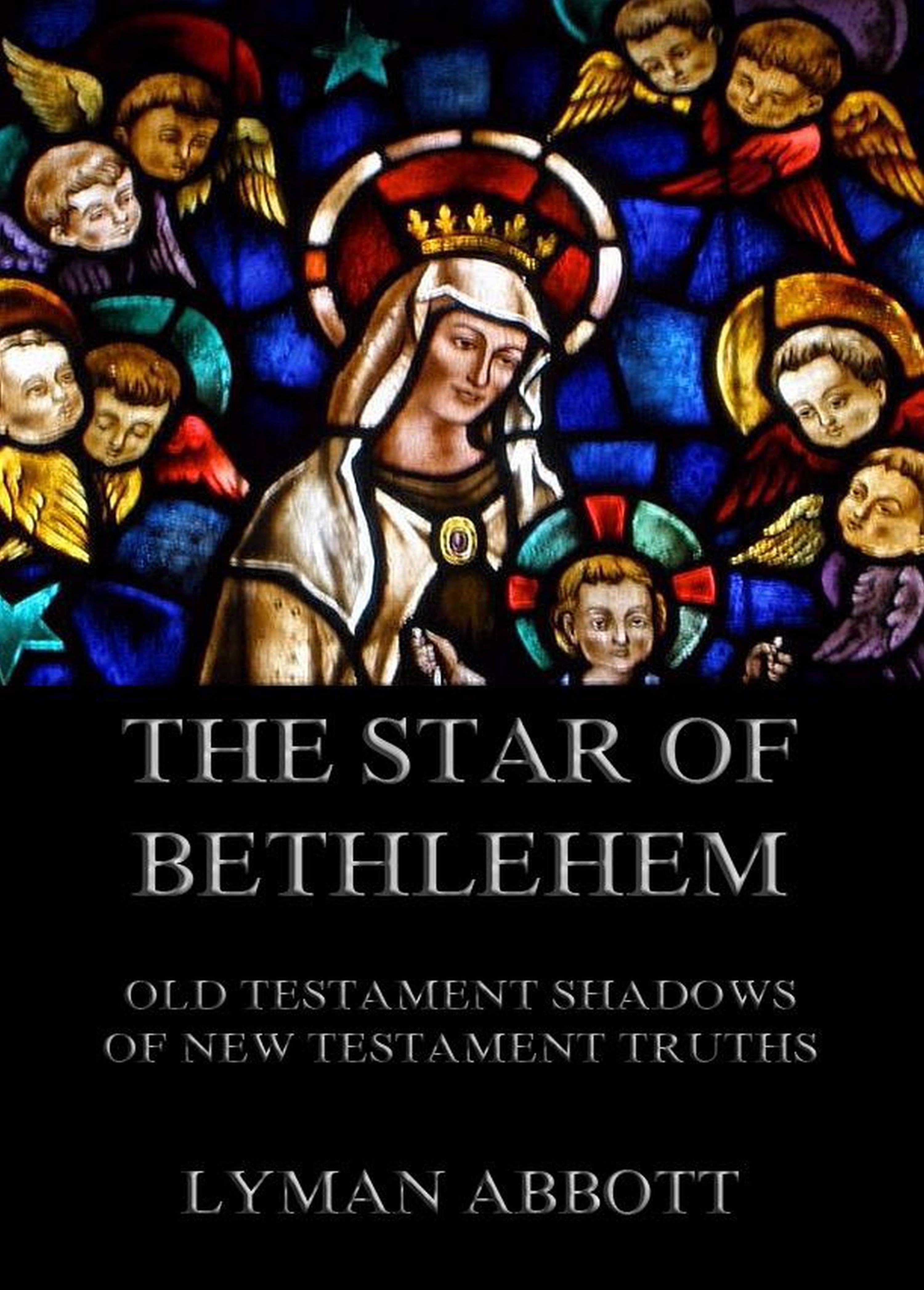 Lyman Abbott The Star of Bethlehem. Old Testament shadows of New Testament truths judith e medeiros the third testament