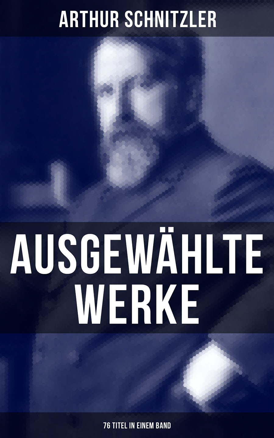 Ausgewählte Werke von Arthur Schnitzler (76 Titel in einem Band)