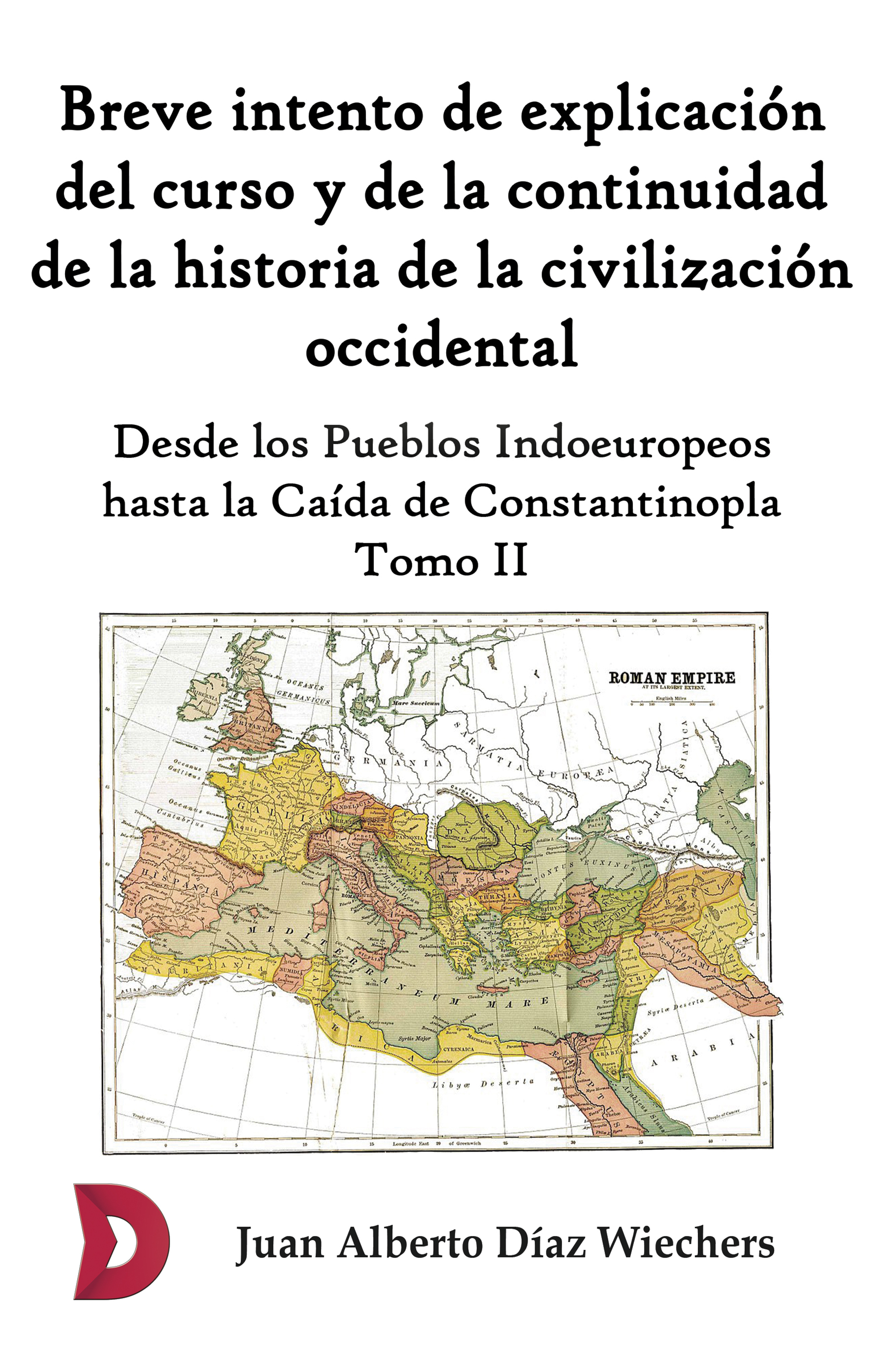 Juan Alberto Díaz Wiechers Breve intento de explicación del curso y de la continuidad de la historia de la civilización occidental (Tomo II)