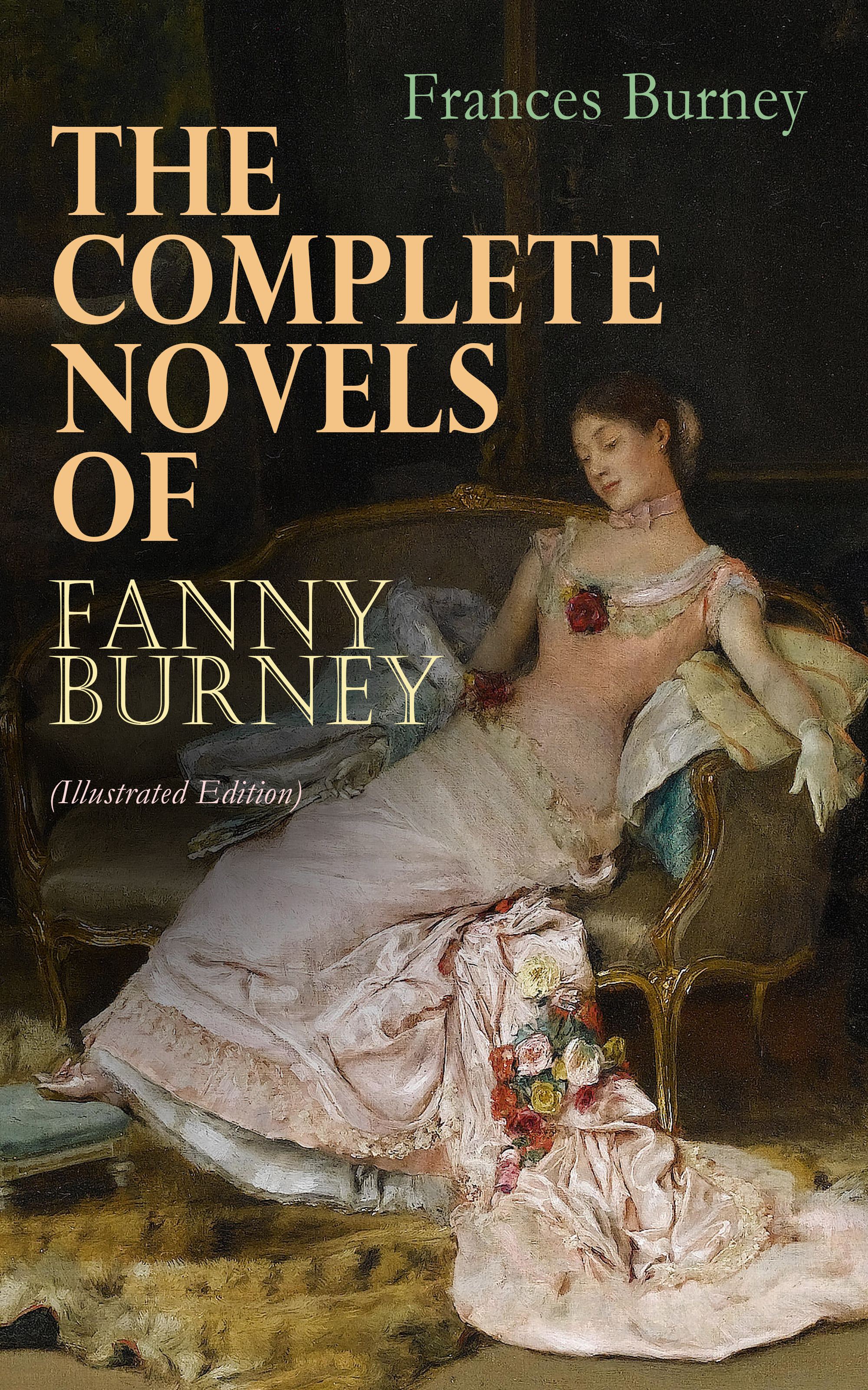 Frances Burney The Complete Novels of Fanny Burney (Illustrated Edition)