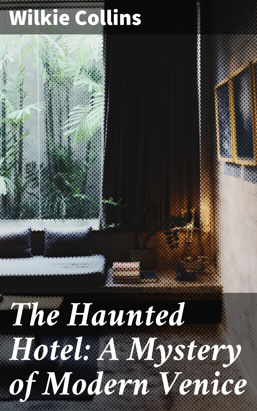 Wilkie Collins Collins The Haunted Hotel: A Mystery of Modern Venice collins w the haunted hotel