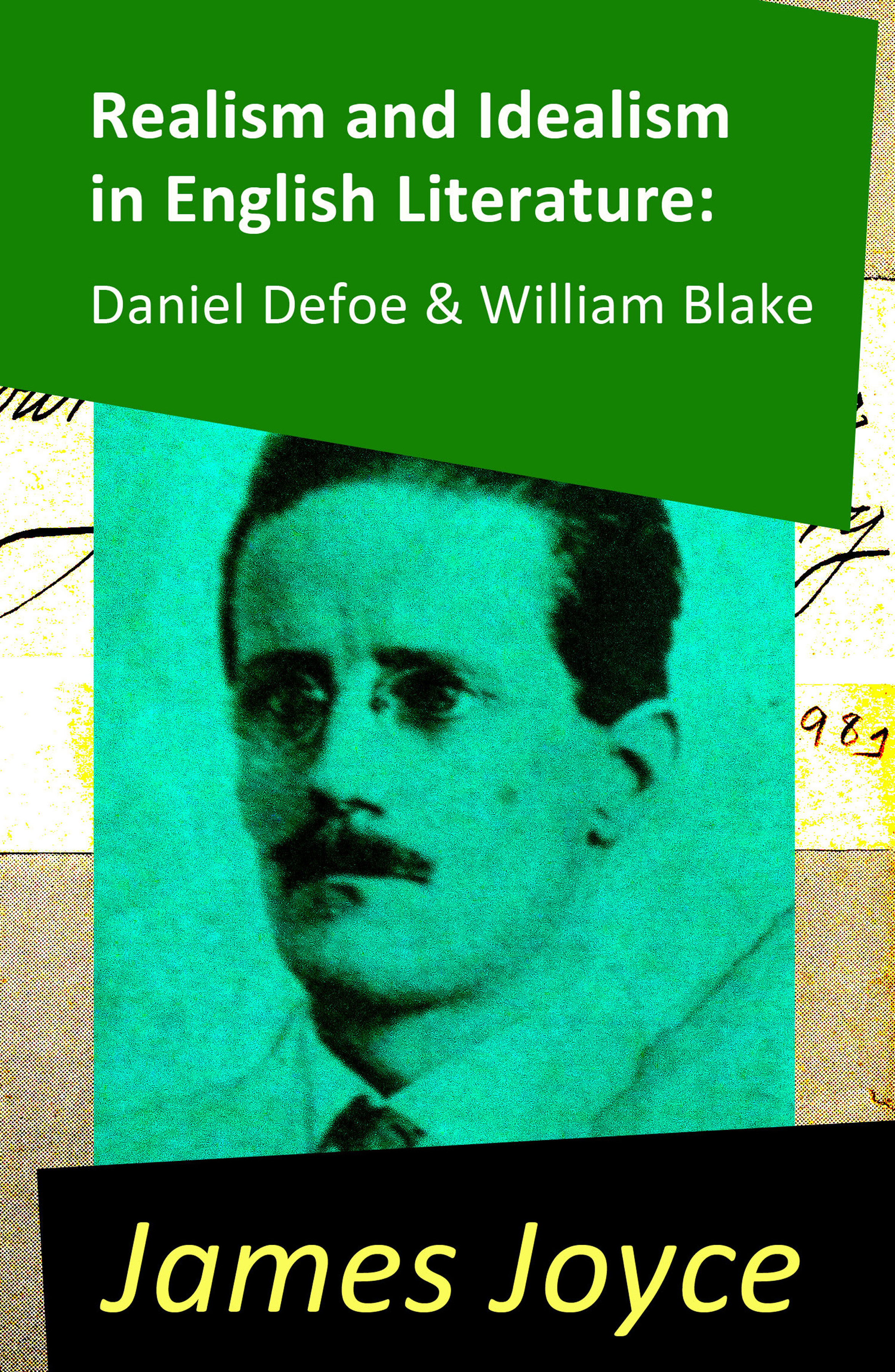 

Realism and Idealism in English Literature: Daniel Defoe & William Blake (2 Essays by James Joyce)