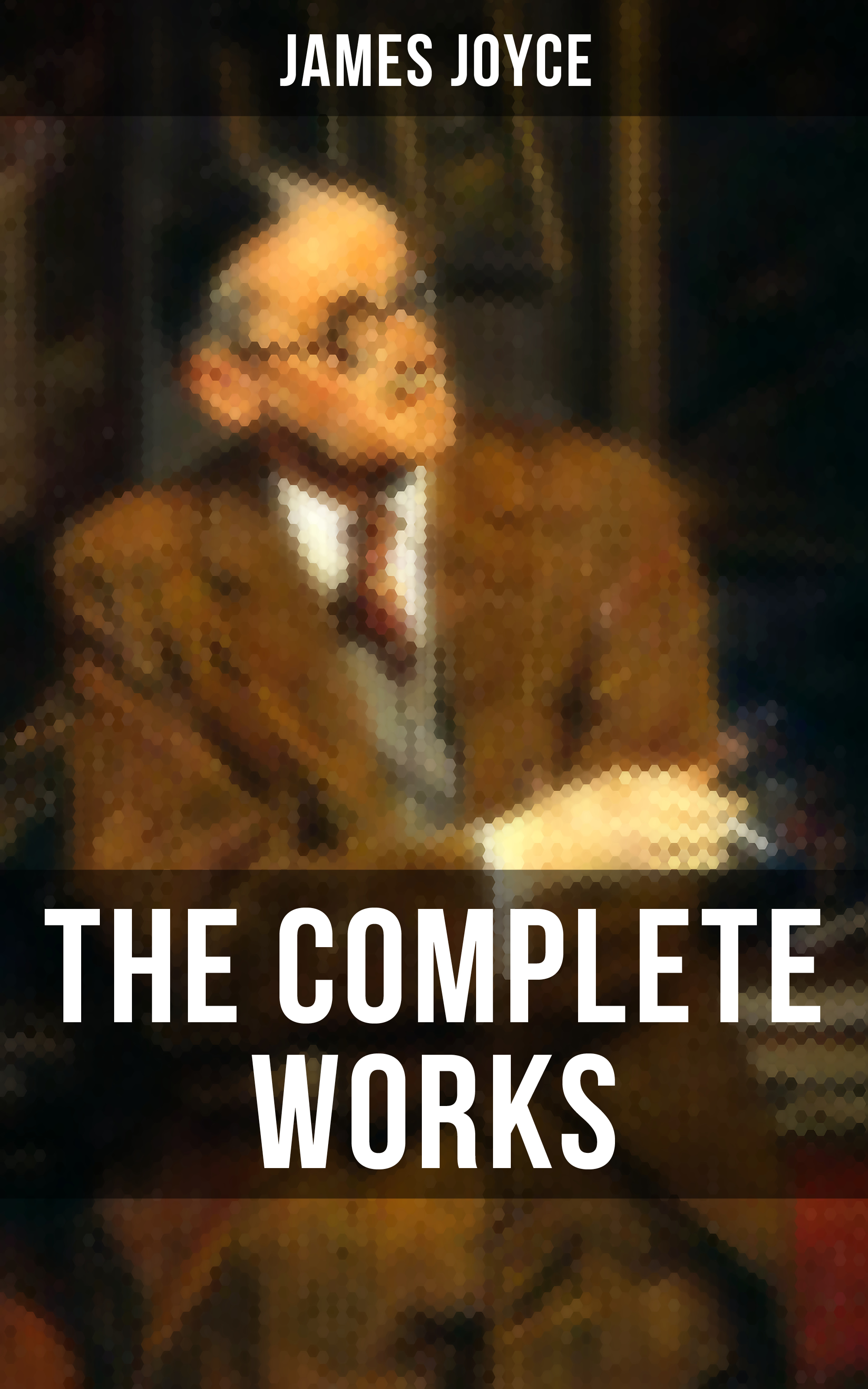 

THE COMPLETE WORKS OF JAMES JOYCE