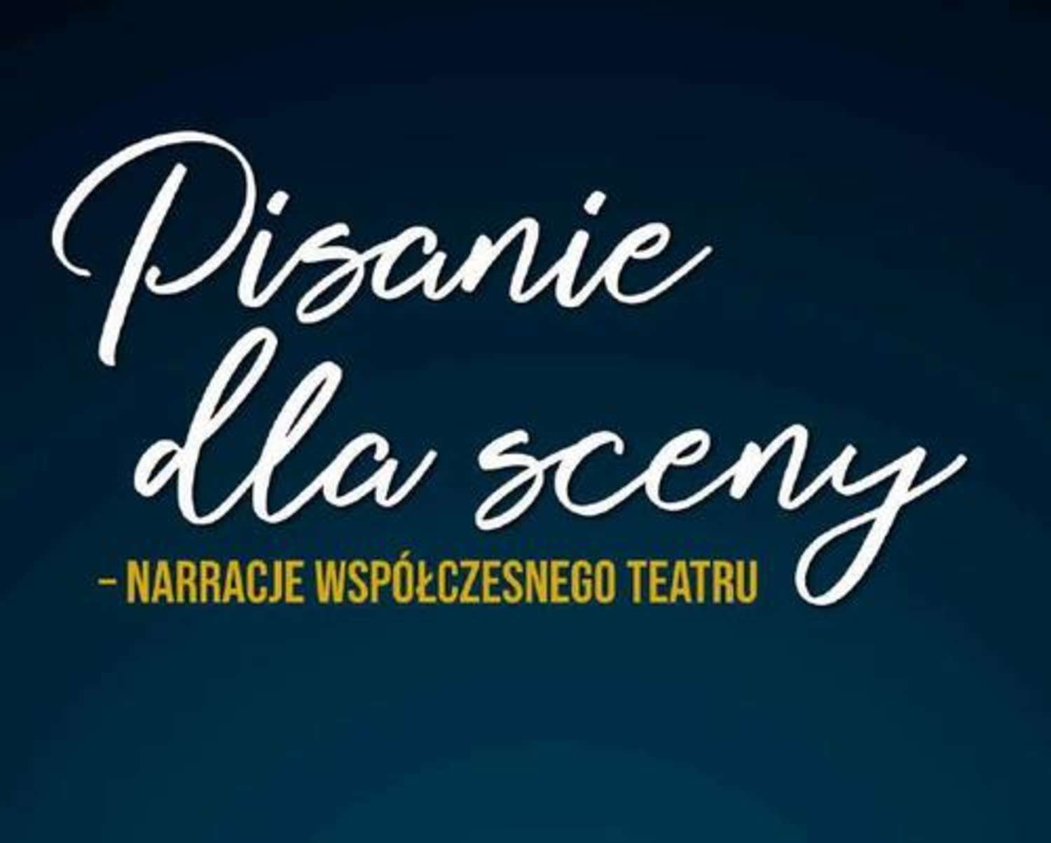 Pisanie dla sceny – narracje współczesnego teatru