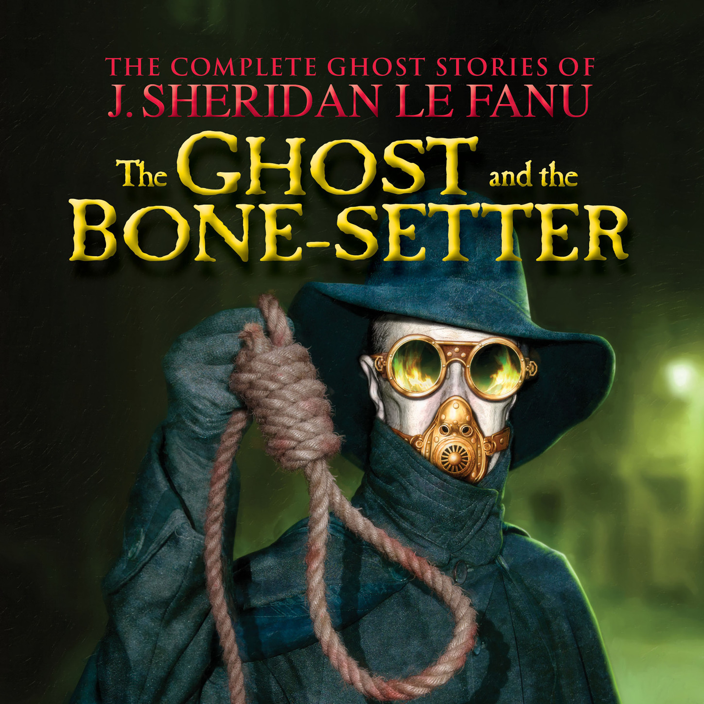 J. Sheridan Le Fanu The Ghost and the Bone-setter - The Complete Ghost Stories of J. Sheridan Le Fanu, Vol. 5 of 30 (Unabridged)
