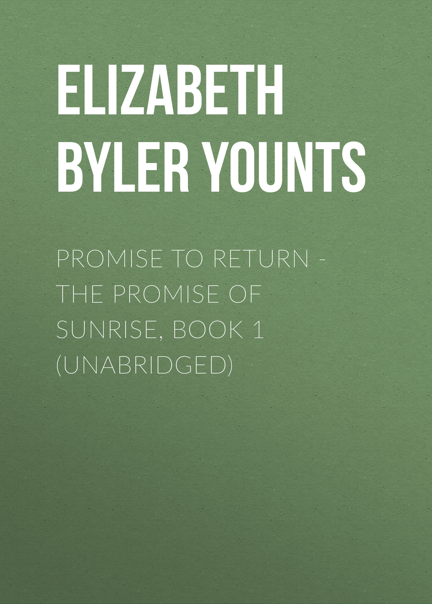 Elizabeth Byler Younts Promise to Return - The Promise of Sunrise, Book 1 (Unabridged)