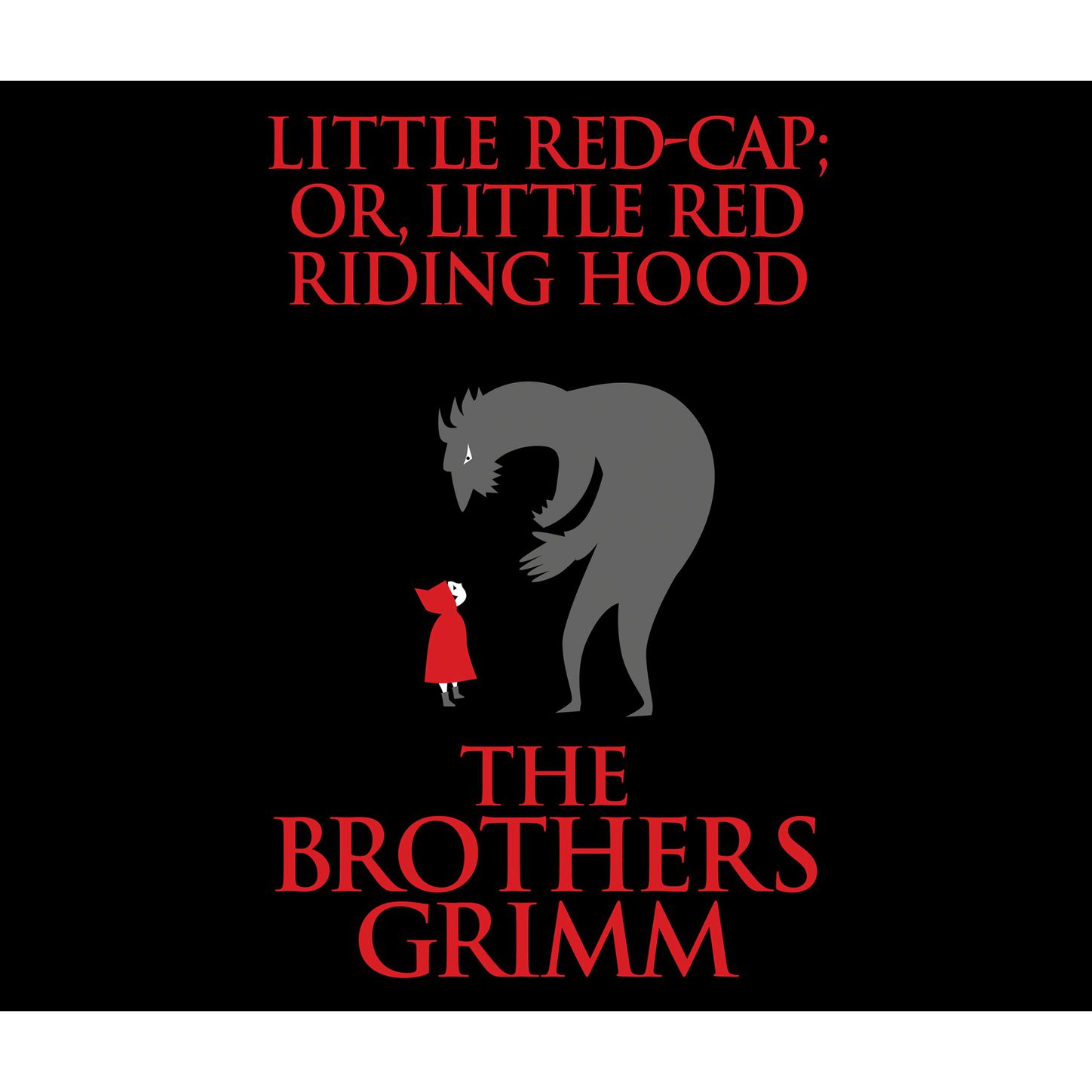 Little Red-Cap (or, Little Red Riding Hood) (Unabridged)