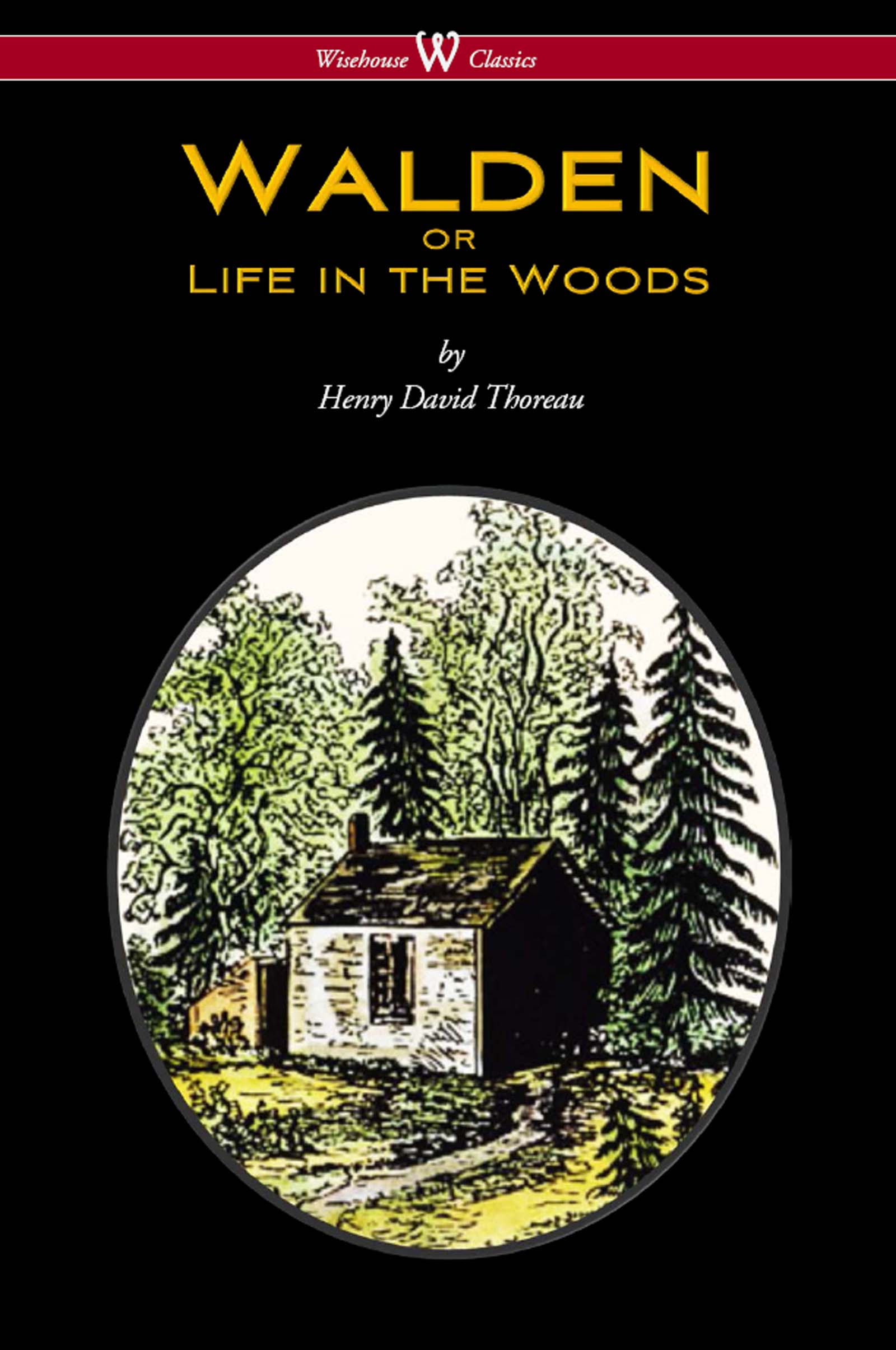 WALDEN or Life in the Woods (Wisehouse Classics Edition)