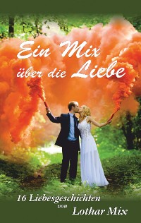 Ein Mix über die Liebe – Lothar Mix, Engelsdorfer Verlag