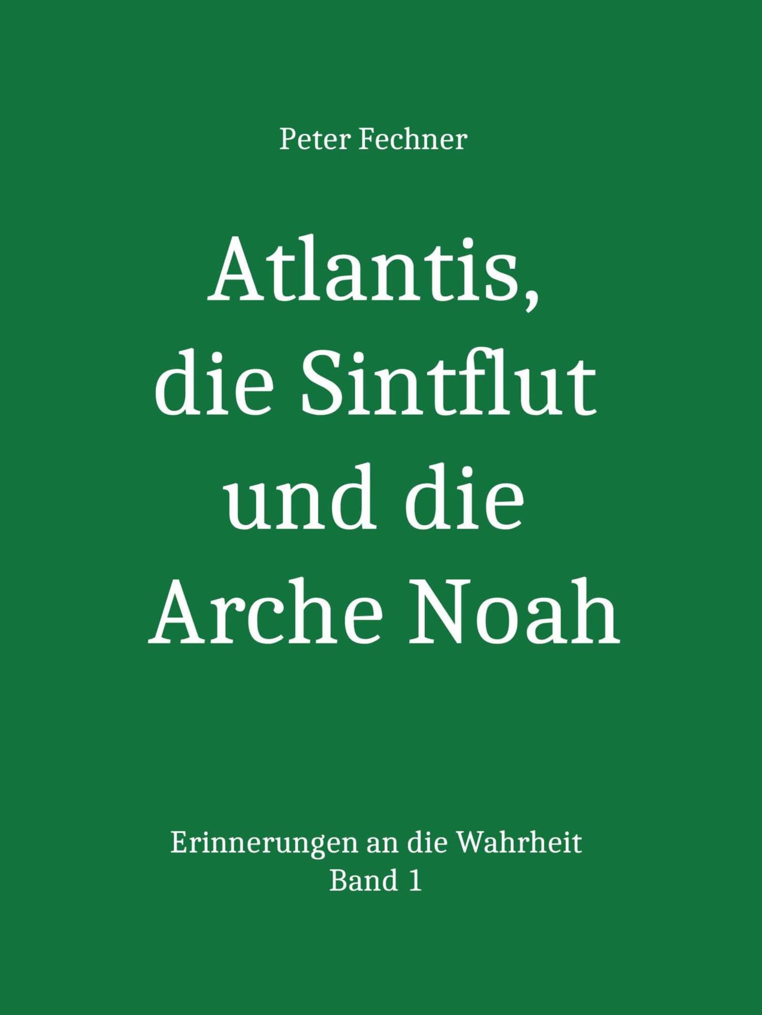 Atlantis die Sintflut und die Arche Noah Peter Fechner