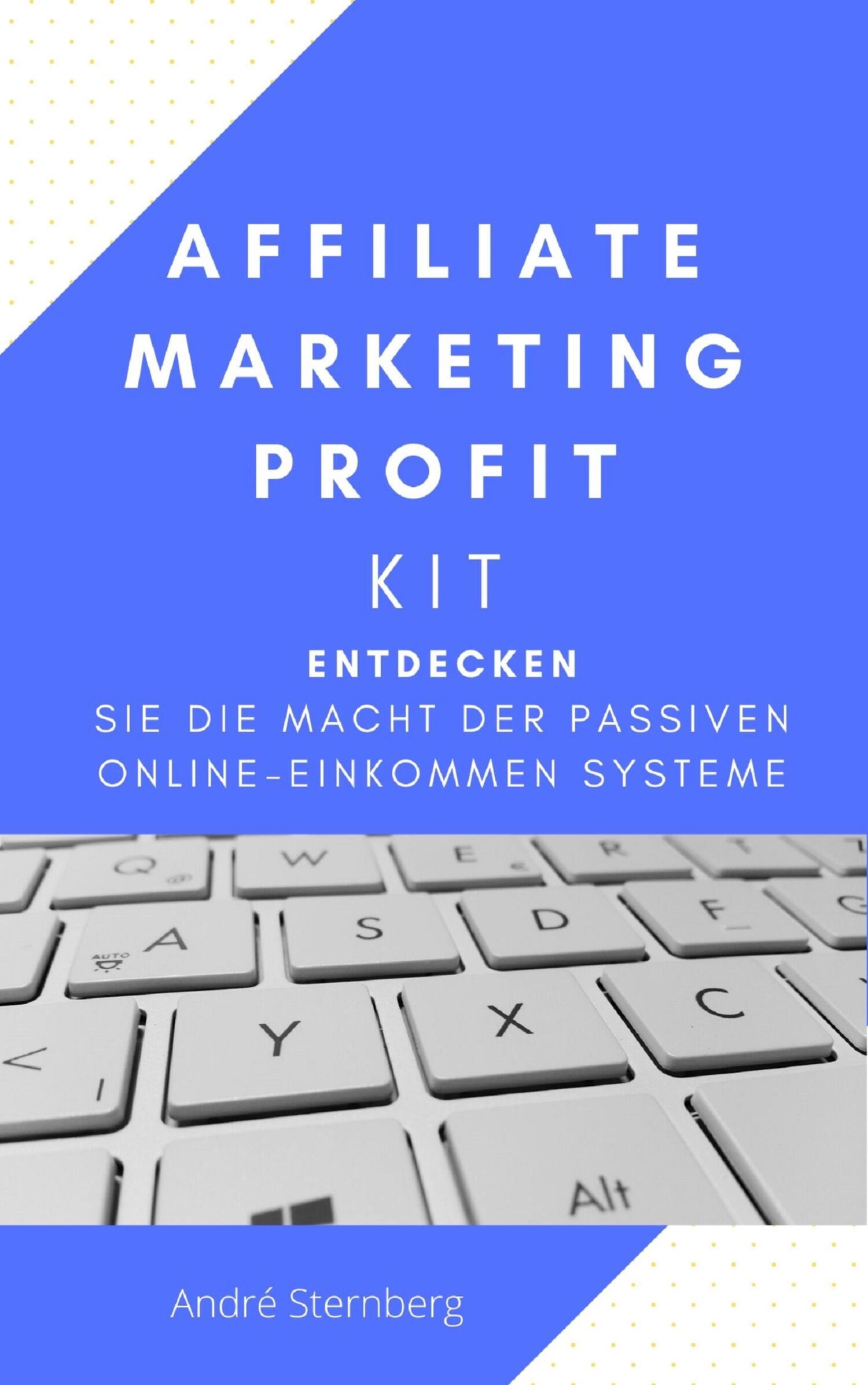 «Affiliate Marketing Profit Kit» – André Sternberg | ЛитРес