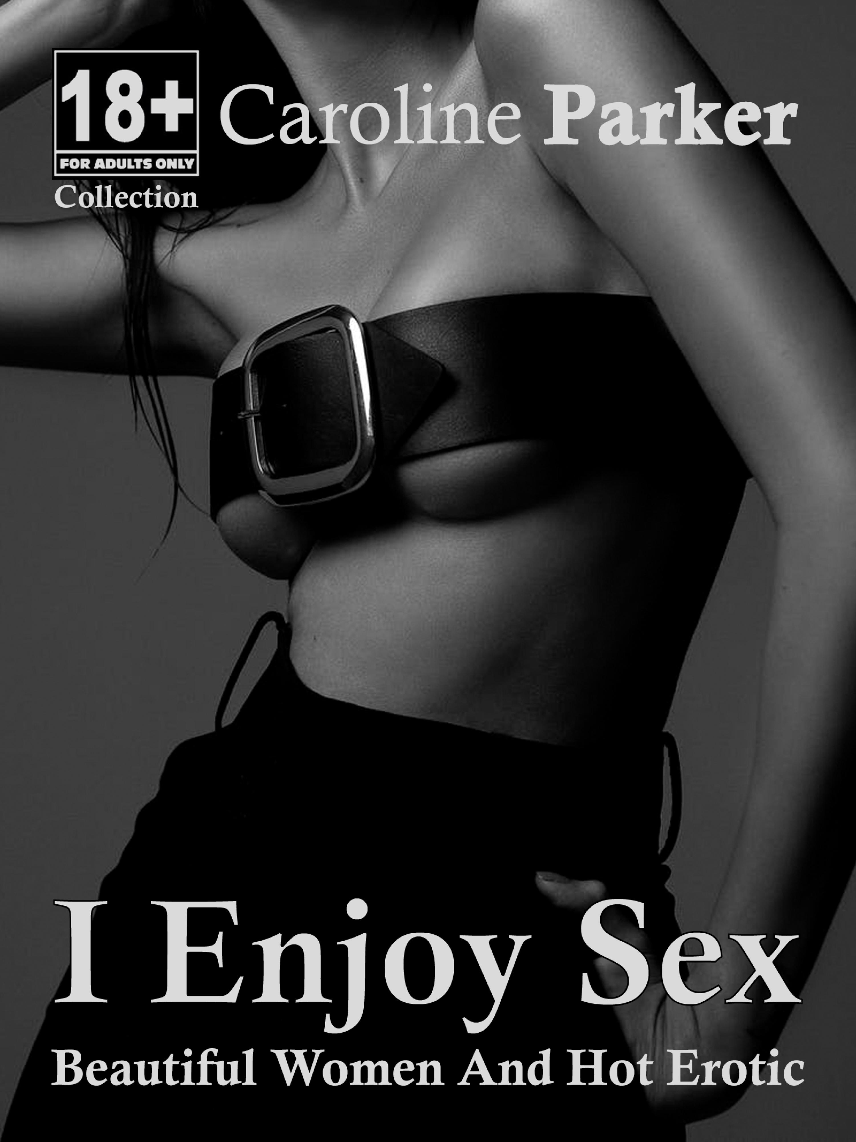 I Enjoy Sex - Erotic Short Storys, Caroline Parker – скачать книгу fb2,  epub, pdf на ЛитРес