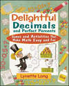 Delightful Decimals and Perfect Percents. Games and Activities That Make Math Easy and Fun