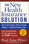 The New Health Insurance Solution. How to Get Cheaper, Better Coverage Without a Traditional Employer Plan