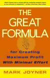 The Great Formula. for Creating Maximum Profit with Minimal Effort