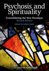 Psychosis and Spirituality. Consolidating the New Paradigm