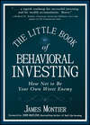 The Little Book of Behavioral Investing. How not to be your own worst enemy