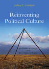 Reinventing Political Culture. The Power of Culture versus the Culture of Power