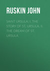 Saint Ursula: I. The Story of St. Ursula. II. The Dream of St. Ursula