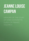 Memoirs of the Court of Marie Antoinette, Queen of France, Volume 4
